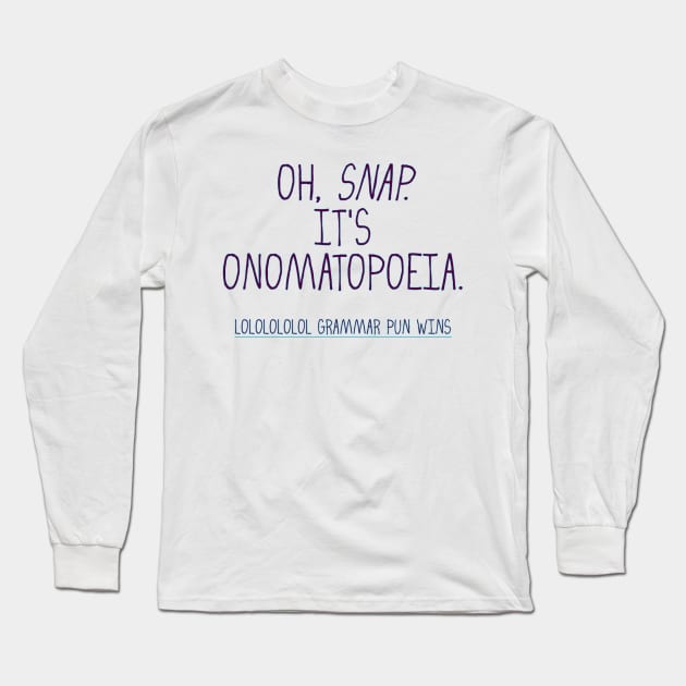 word pun oh snap it's onomatopoeia Long Sleeve T-Shirt by Hook, Line, and Stinker--Puns & More